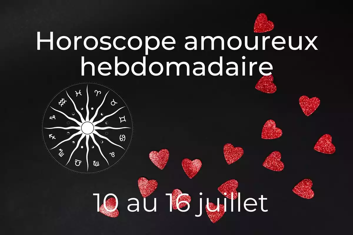 Une roue du zodiaque et coeurs rouges sur fond noir avec des étoiles et le lettrage ''Horoscope amoureux hebdomadaire du 10 au 16 juillet''