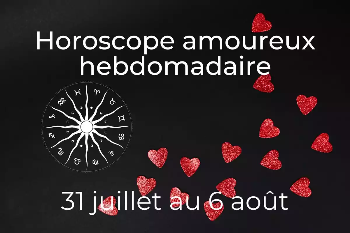 Une roue du zodiaque et coeurs rouges sur fond noir avec des étoiles et le lettrage ''Horoscope amoureux hebdomadaire du 31 juillet au 6 août''