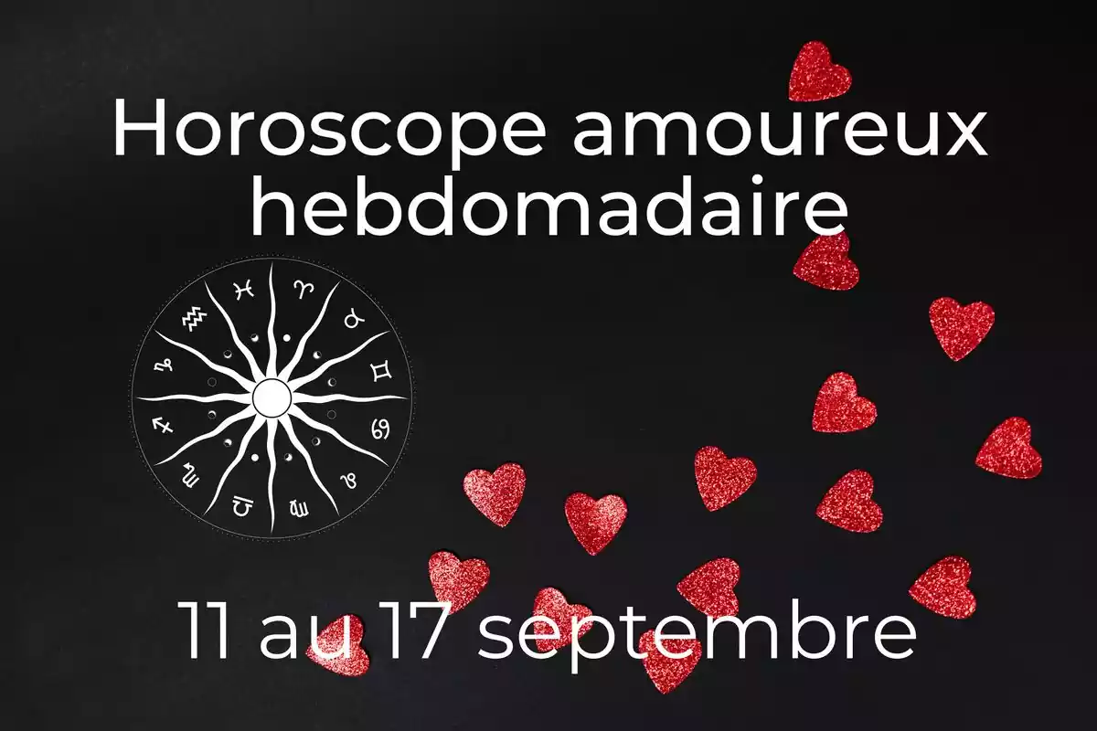 Une roue du zodiaque et coeurs rouges sur fond noir avec des étoiles et le lettrage ''Horoscope amoureux hebdomadaire du 11 au 17 septembre''